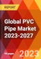 Global PVC Pipe Market 2023-2027 - Product Image