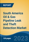 South America Oil & Gas Pipeline Leak and Theft Detection Market, Competition, Forecast & Opportunities, 2018-2028- Product Image
