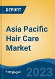 Asia Pacific Hair Care Market, Competition, Forecast & Opportunities, 2018-2028- Product Image