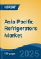 Asia Pacific Refrigerators Market, Competition, Forecast & Opportunities, 2018-2028 - Product Image