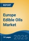 Europe Edible Oils Market, Competition, Forecast & Opportunities, 2018-2028 - Product Image