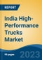 India High-Performance Trucks Market, Competition, Forecast & Opportunities, 2019-2029 - Product Image