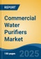 Commercial Water Purifiers Market - Global Industry Size, Share, Trends Opportunity, and Forecast, 2028F - Product Image