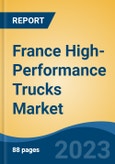 France High-Performance Trucks Market, Competition, Forecast & Opportunities, 2018-2028- Product Image