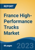 France High-Performance Trucks Market, Competition, Forecast & Opportunities, 2018-2028- Product Image