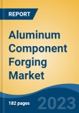 Aluminum Component Forging Market - Global Industry Size, Share, Trends Opportunity, and Forecast, 2028F- Product Image