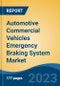 Automotive Commercial Vehicles Emergency Braking System Market - Global Industry Size, Share, Trends Opportunity, and Forecast, 2028F - Product Image