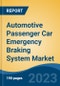 Automotive Passenger Car Emergency Braking System Market - Global Industry Size, Share, Trends Opportunity, and Forecast, 2028F - Product Image