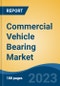 Commercial Vehicle Bearing Market - Global Industry Size, Share, Trends Opportunity, and Forecast, 2028F - Product Image
