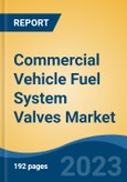 Commercial Vehicle Fuel System Valves Market - Global Industry Size, Share, Trends Opportunity, and Forecast, 2028F- Product Image