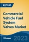 Commercial Vehicle Fuel System Valves Market - Global Industry Size, Share, Trends Opportunity, and Forecast, 2028F - Product Image