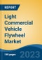 Light Commercial Vehicle Flywheel Market - Global Industry Size, Share, Trends Opportunity, and Forecast, 2028F - Product Image