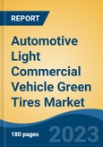 Automotive Light Commercial Vehicle Green Tires Market - Global Industry Size, Share, Trends Opportunity, and Forecast, 2028F- Product Image