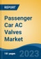 Passenger Car AC Valves Market - Global Industry Size, Share, Trends Opportunity, and Forecast, 2028F - Product Thumbnail Image