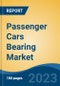 Passenger Cars Bearing Market - Global Industry Size, Share, Trends, Opportunity, and Forecast, 2018-2028 - Product Thumbnail Image
