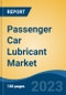 Passenger Car Lubricant Market - Global Industry Size, Share, Trends Opportunity, and Forecast, 2028F - Product Image