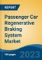 Passenger Car Regenerative Braking System Market - Global Industry Size, Share, Trends Opportunity, and Forecast, 2028F - Product Image