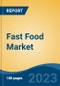 Fast Food Market - Global Industry Size, Share, Trends Opportunity, and Forecast, 2028F - Product Image