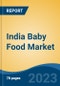 India Baby Food Market, Competition, Forecast & Opportunities, 2019-2029 - Product Image