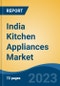 India Kitchen Appliances Market, Competition, Forecast & Opportunities, 2019-2029 - Product Image