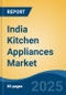 India Kitchen Appliances Market, Competition, Forecast & Opportunities, 2019-2029 - Product Image