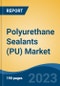 Polyurethane Sealants (PU) Market - Global Industry Size, Share, Trends Opportunity, and Forecast, 2028F - Product Image