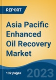 Asia Pacific Enhanced Oil Recovery Market, Competition, Forecast & Opportunities, 2018-2028- Product Image