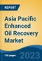 Asia Pacific Enhanced Oil Recovery Market, Competition, Forecast & Opportunities, 2018-2028 - Product Image