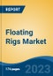 Floating Rigs Market - Global Industry Size, Share, Trends Opportunity, and Forecast, 2028F - Product Image