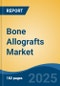 Bone Allografts Market - Global Industry Size, Share, Trends Opportunity, and Forecast, 2028F - Product Image