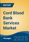 Cord Blood Bank Services Market - Global Industry Size, Share, Trends, Opportunity, and Forecast, 2020-2030F- Product Image