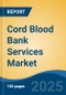 Cord Blood Bank Services Market - Global Industry Size, Share, Trends Opportunity, and Forecast, 2028F - Product Thumbnail Image