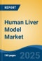 Human Liver Model Market - Global Industry Size, Share, Trends Opportunity, and Forecast, 2028F - Product Thumbnail Image