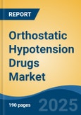 Orthostatic Hypotension Drugs Market - Global Industry Size, Share, Trends, Opportunity, and Forecast, 2020-2030F- Product Image