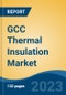 GCC Thermal Insulation Market, Competition, Forecast & Opportunities, 2018-2028 - Product Image