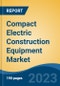 Compact Electric Construction Equipment Market - Global Industry Size, Share, Trends Opportunity, and Forecast, 2028F - Product Thumbnail Image