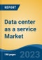 Data center as a service Market - Global Industry Size, Share, Trends Opportunity, and Forecast, 2028F - Product Thumbnail Image