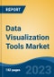 Data Visualization Tools Market - Global Industry Size, Share, Trends Opportunity, and Forecast, 2028F - Product Image