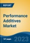Performance Additives Market - Global Industry Size, Share, Trends Opportunity, and Forecast, 2028F - Product Image