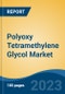 Polyoxy Tetramethylene Glycol Market - Global Industry Size, Share, Trends Opportunity, and Forecast, 2028F - Product Image