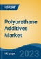Polyurethane Additives Market - Global Industry Size, Share, Trends Opportunity, and Forecast, 2028F - Product Image