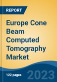 Europe Cone Beam Computed Tomography Market, Competition, Forecast & Opportunities, 2018-2028- Product Image