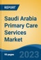 Saudi Arabia Primary Care Services Market, Competition, Forecast & Opportunities, 2018-2028 - Product Thumbnail Image