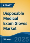 Disposable Medical Exam Gloves Market - Global Industry Size, Share, Trends Opportunity, and Forecast, 2028F- Product Image