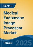 Medical Endoscope Image Processor Market - Global Industry Size, Share, Trends Opportunity, and Forecast, 2028F- Product Image