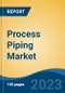 Process Piping Market - Global Industry Size, Share, Trends Opportunity, and Forecast, 2028F - Product Image