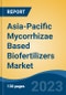 Asia-Pacific Mycorrhizae Based Biofertilizers Market, Competition, Forecast & Opportunities, 2018-2028 - Product Image