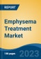Emphysema Treatment Market - Global Industry Size, Share, Trends Opportunity, and Forecast, 2028F - Product Image