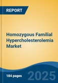 Homozygous Familial Hypercholesterolemia Market - Global Industry Size, Share, Trends Opportunity, and Forecast, 2028F- Product Image