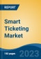 Smart Ticketing Market - Global Industry Size, Share, Trends Opportunity, and Forecast, 2028F - Product Image